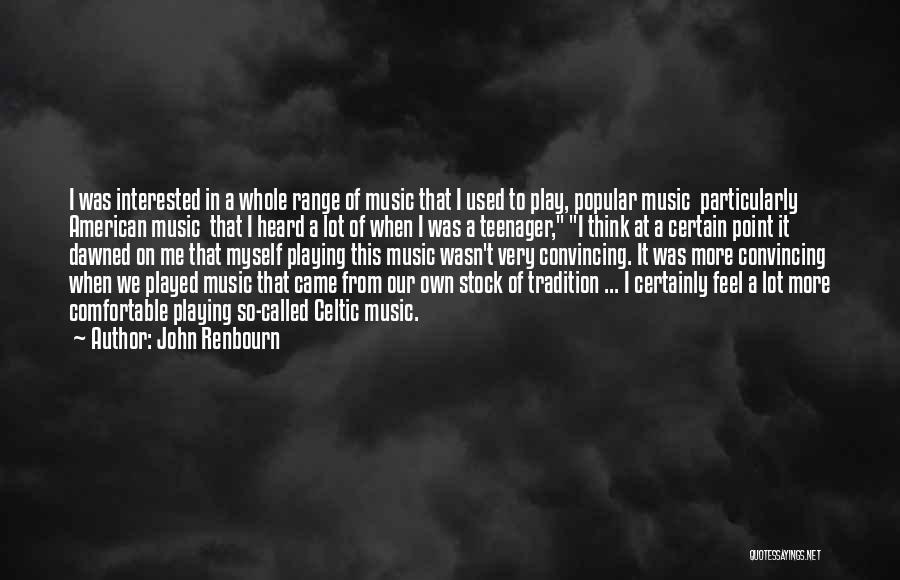 John Renbourn Quotes: I Was Interested In A Whole Range Of Music That I Used To Play, Popular Music Particularly American Music That