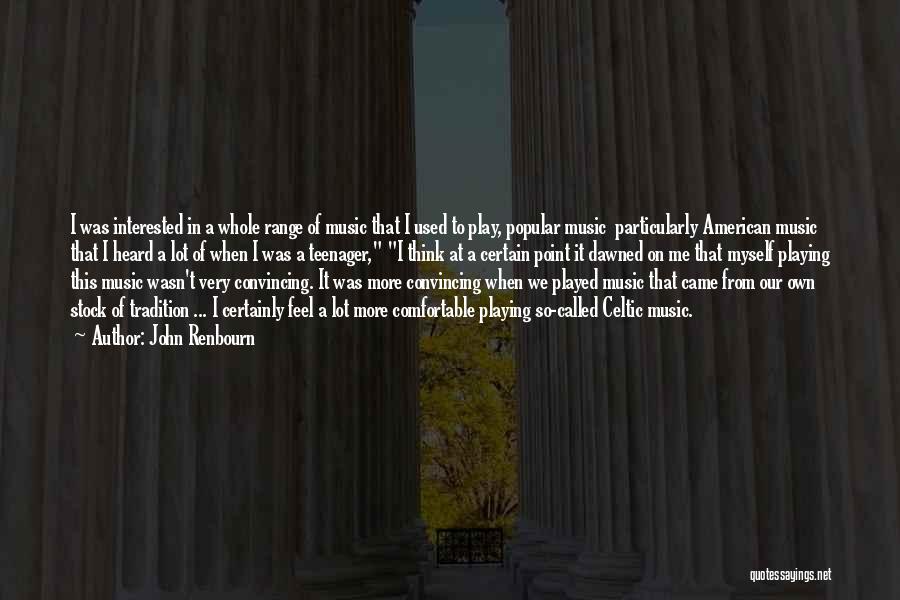 John Renbourn Quotes: I Was Interested In A Whole Range Of Music That I Used To Play, Popular Music Particularly American Music That