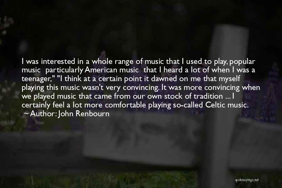 John Renbourn Quotes: I Was Interested In A Whole Range Of Music That I Used To Play, Popular Music Particularly American Music That