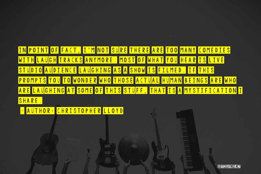 Christopher Lloyd Quotes: In Point Of Fact, I'm Not Sure There Are Too Many Comedies With Laugh Tracks Anymore. Most Of What You