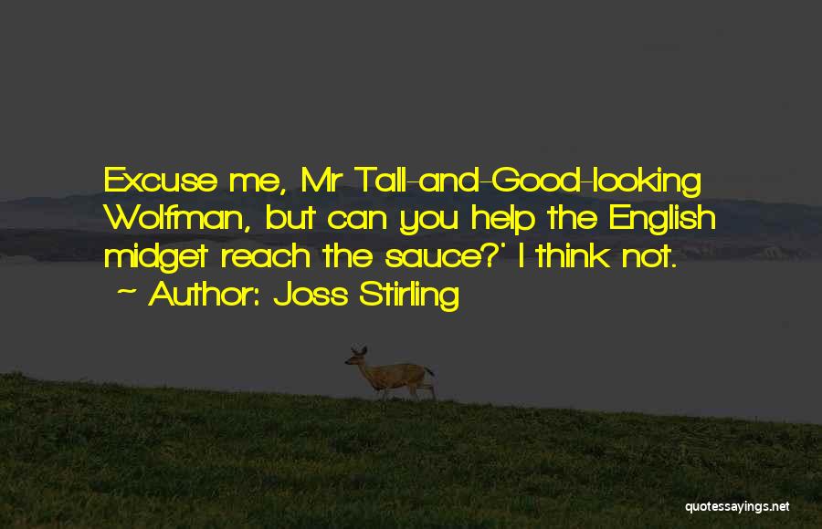 Joss Stirling Quotes: Excuse Me, Mr Tall-and-good-looking Wolfman, But Can You Help The English Midget Reach The Sauce?' I Think Not.