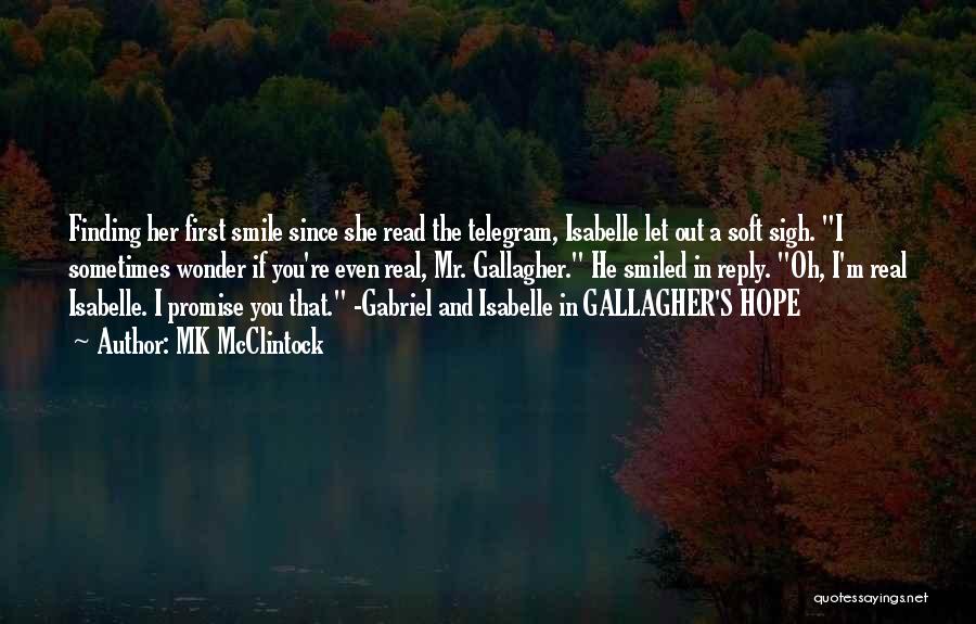 MK McClintock Quotes: Finding Her First Smile Since She Read The Telegram, Isabelle Let Out A Soft Sigh. I Sometimes Wonder If You're