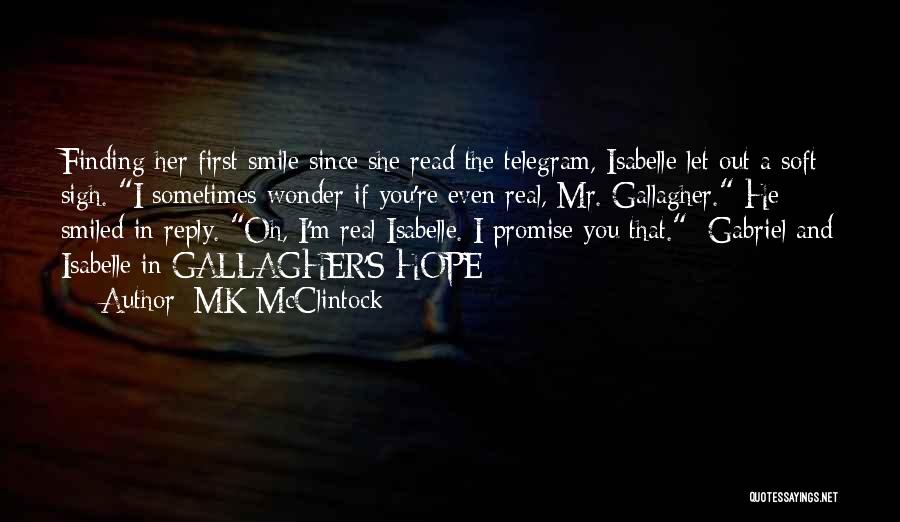 MK McClintock Quotes: Finding Her First Smile Since She Read The Telegram, Isabelle Let Out A Soft Sigh. I Sometimes Wonder If You're