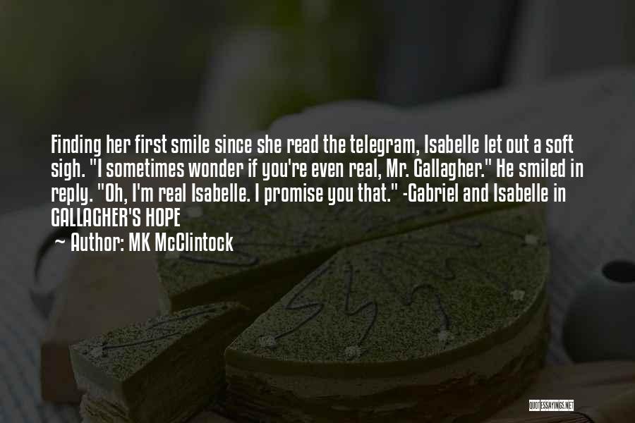 MK McClintock Quotes: Finding Her First Smile Since She Read The Telegram, Isabelle Let Out A Soft Sigh. I Sometimes Wonder If You're