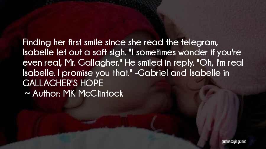 MK McClintock Quotes: Finding Her First Smile Since She Read The Telegram, Isabelle Let Out A Soft Sigh. I Sometimes Wonder If You're