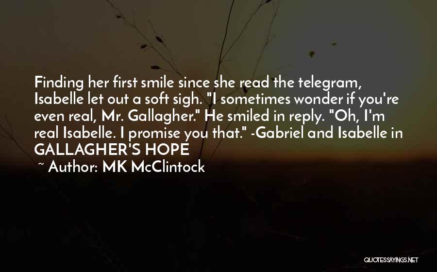 MK McClintock Quotes: Finding Her First Smile Since She Read The Telegram, Isabelle Let Out A Soft Sigh. I Sometimes Wonder If You're