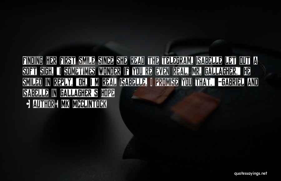 MK McClintock Quotes: Finding Her First Smile Since She Read The Telegram, Isabelle Let Out A Soft Sigh. I Sometimes Wonder If You're