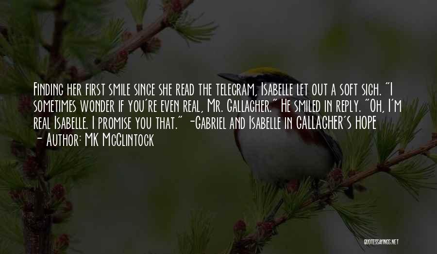 MK McClintock Quotes: Finding Her First Smile Since She Read The Telegram, Isabelle Let Out A Soft Sigh. I Sometimes Wonder If You're