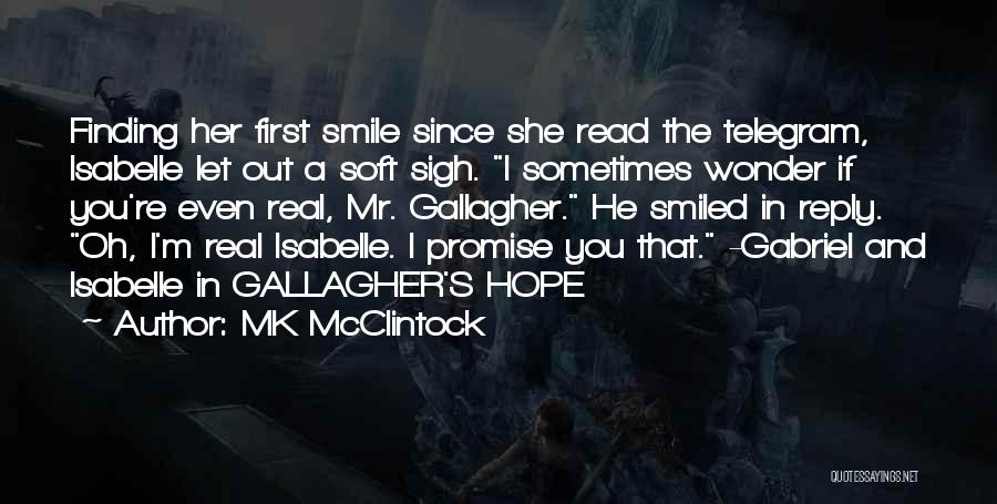 MK McClintock Quotes: Finding Her First Smile Since She Read The Telegram, Isabelle Let Out A Soft Sigh. I Sometimes Wonder If You're