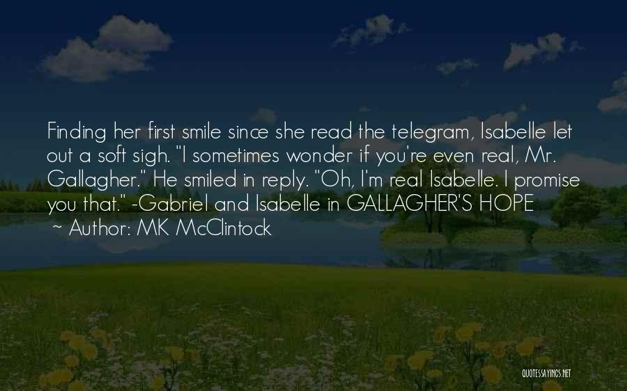 MK McClintock Quotes: Finding Her First Smile Since She Read The Telegram, Isabelle Let Out A Soft Sigh. I Sometimes Wonder If You're