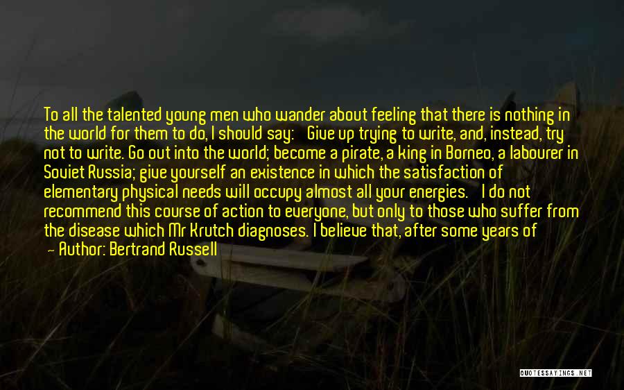 Bertrand Russell Quotes: To All The Talented Young Men Who Wander About Feeling That There Is Nothing In The World For Them To