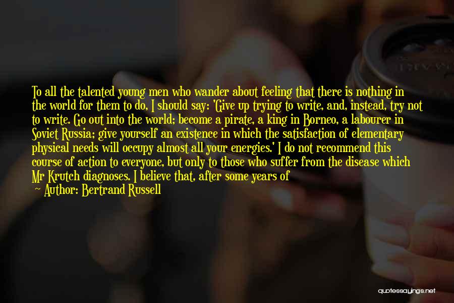 Bertrand Russell Quotes: To All The Talented Young Men Who Wander About Feeling That There Is Nothing In The World For Them To