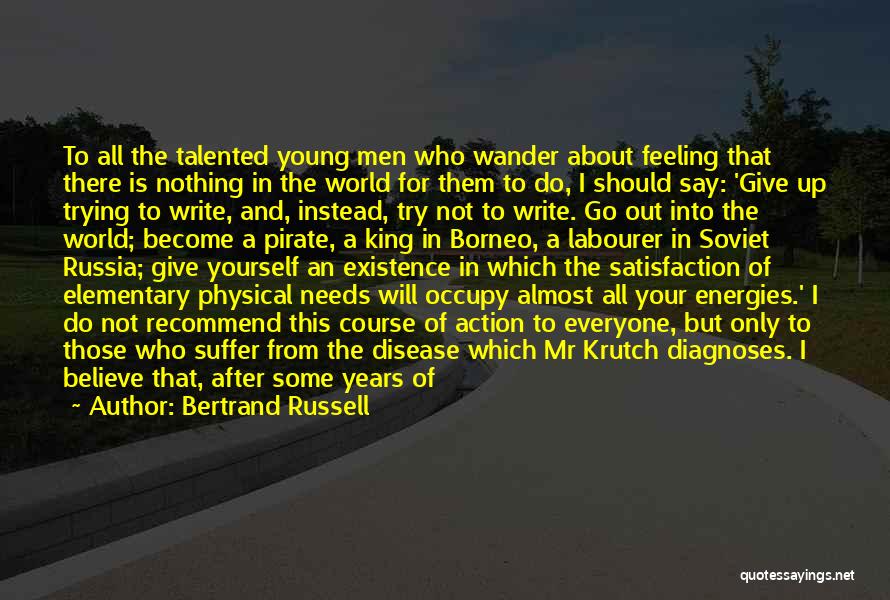 Bertrand Russell Quotes: To All The Talented Young Men Who Wander About Feeling That There Is Nothing In The World For Them To