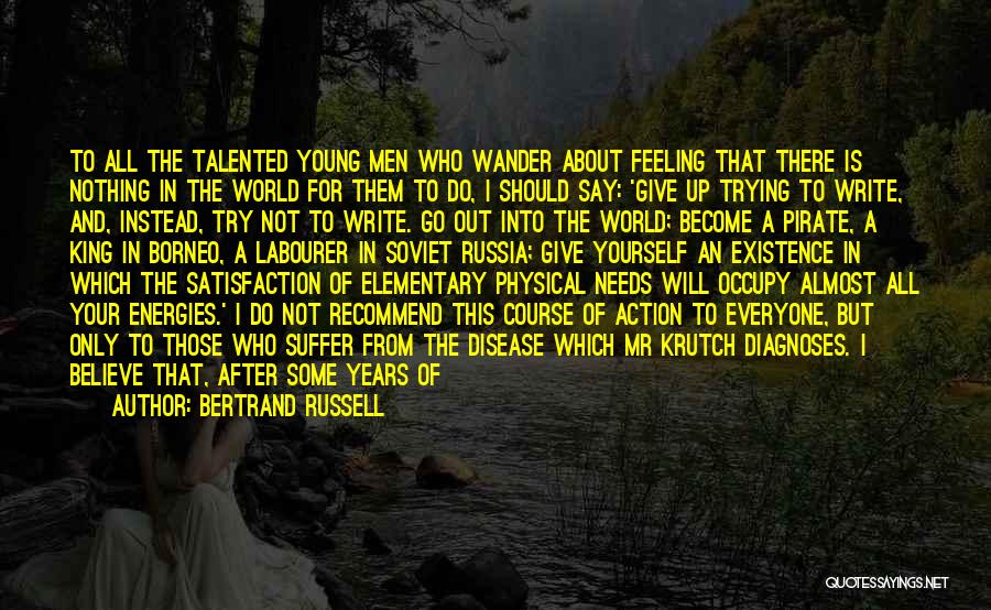 Bertrand Russell Quotes: To All The Talented Young Men Who Wander About Feeling That There Is Nothing In The World For Them To