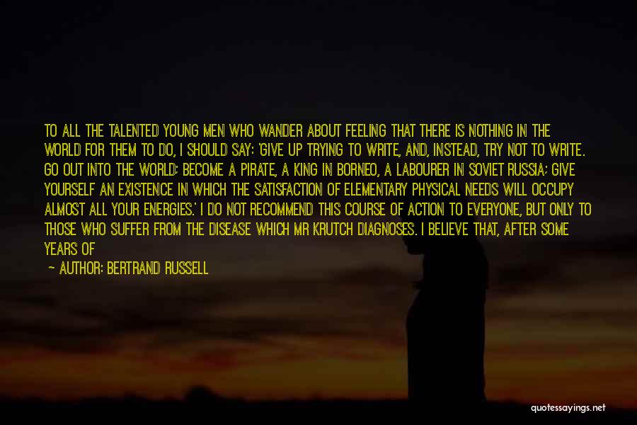 Bertrand Russell Quotes: To All The Talented Young Men Who Wander About Feeling That There Is Nothing In The World For Them To