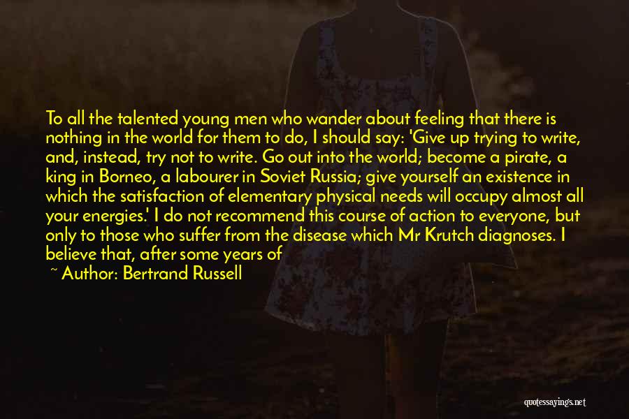 Bertrand Russell Quotes: To All The Talented Young Men Who Wander About Feeling That There Is Nothing In The World For Them To