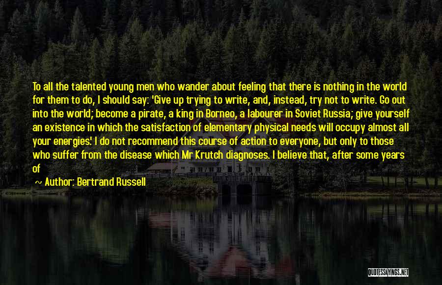 Bertrand Russell Quotes: To All The Talented Young Men Who Wander About Feeling That There Is Nothing In The World For Them To