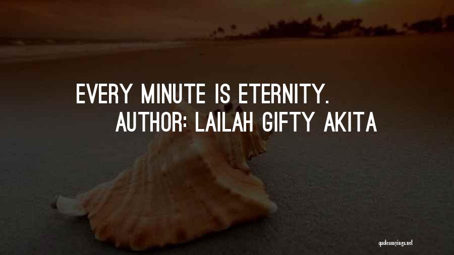 Lailah Gifty Akita Quotes: Every Minute Is Eternity.