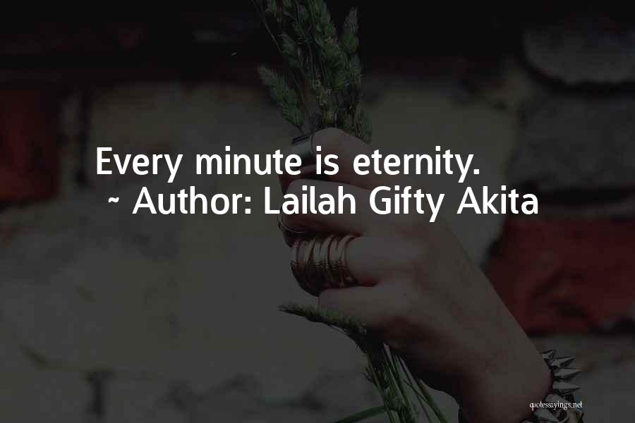 Lailah Gifty Akita Quotes: Every Minute Is Eternity.