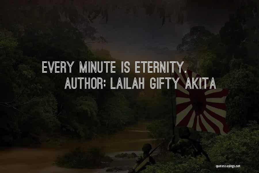 Lailah Gifty Akita Quotes: Every Minute Is Eternity.