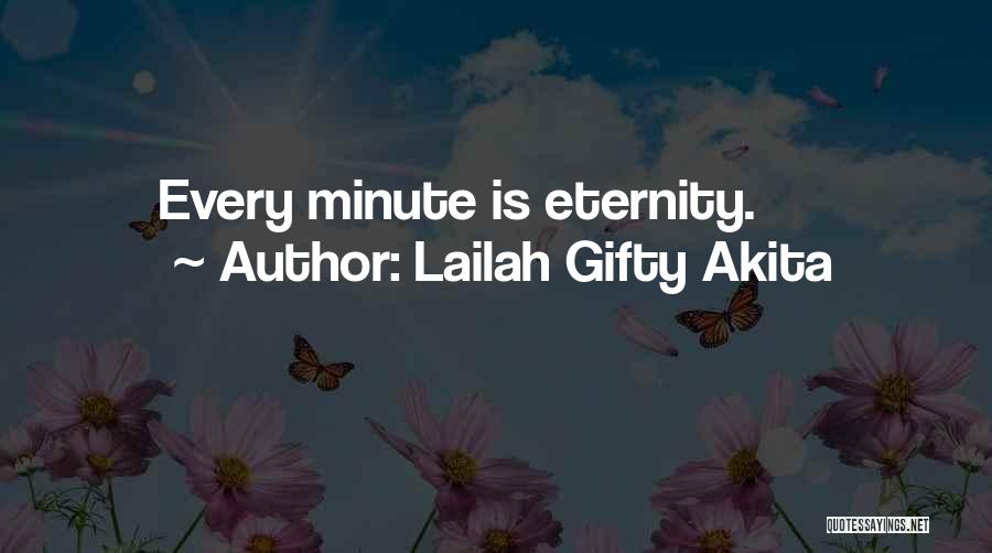 Lailah Gifty Akita Quotes: Every Minute Is Eternity.