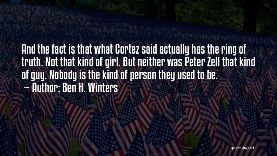 Ben H. Winters Quotes: And The Fact Is That What Cortez Said Actually Has The Ring Of Truth. Not That Kind Of Girl. But