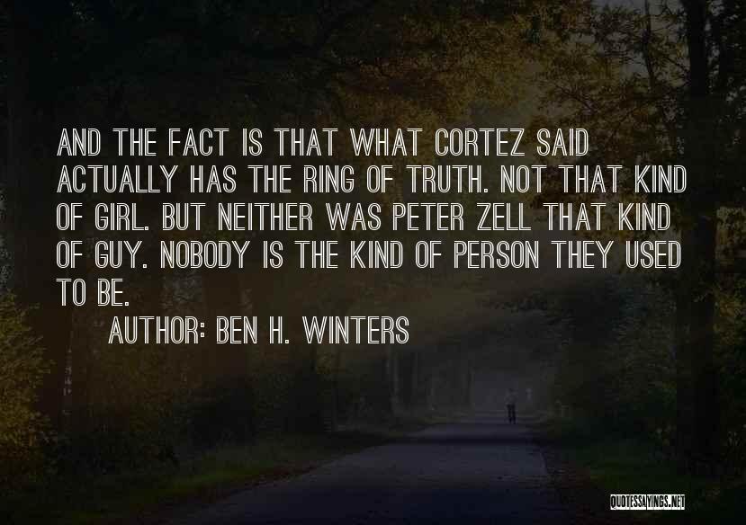 Ben H. Winters Quotes: And The Fact Is That What Cortez Said Actually Has The Ring Of Truth. Not That Kind Of Girl. But