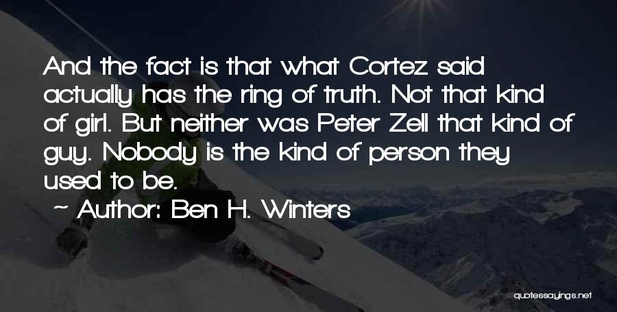 Ben H. Winters Quotes: And The Fact Is That What Cortez Said Actually Has The Ring Of Truth. Not That Kind Of Girl. But