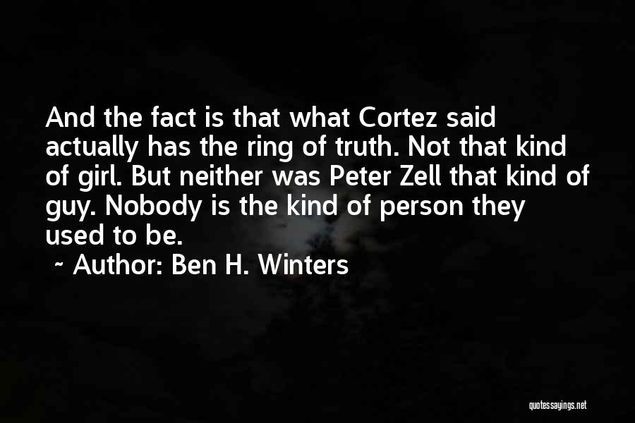 Ben H. Winters Quotes: And The Fact Is That What Cortez Said Actually Has The Ring Of Truth. Not That Kind Of Girl. But