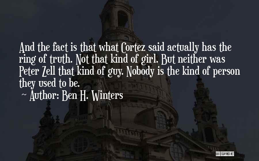 Ben H. Winters Quotes: And The Fact Is That What Cortez Said Actually Has The Ring Of Truth. Not That Kind Of Girl. But