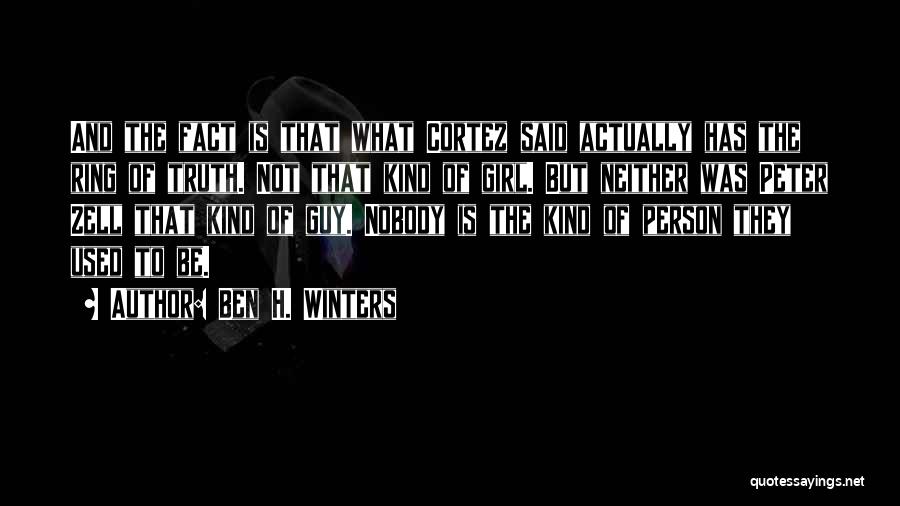 Ben H. Winters Quotes: And The Fact Is That What Cortez Said Actually Has The Ring Of Truth. Not That Kind Of Girl. But