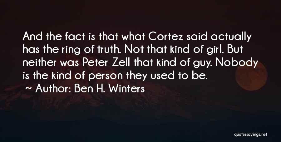 Ben H. Winters Quotes: And The Fact Is That What Cortez Said Actually Has The Ring Of Truth. Not That Kind Of Girl. But