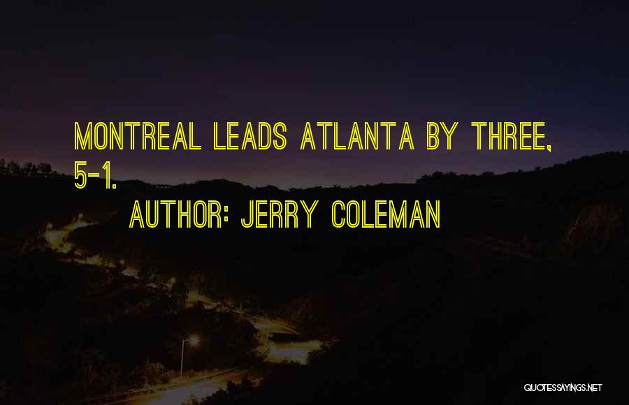 Jerry Coleman Quotes: Montreal Leads Atlanta By Three, 5-1.