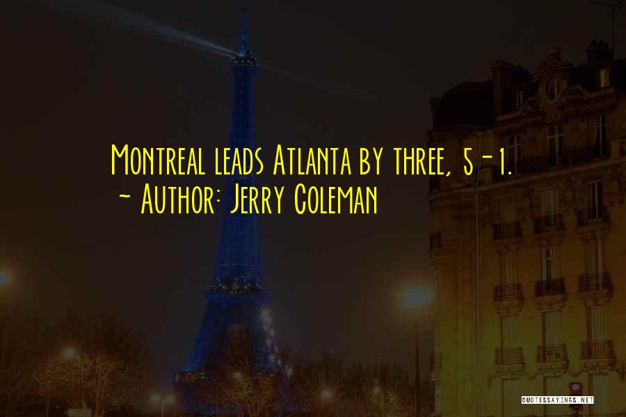 Jerry Coleman Quotes: Montreal Leads Atlanta By Three, 5-1.