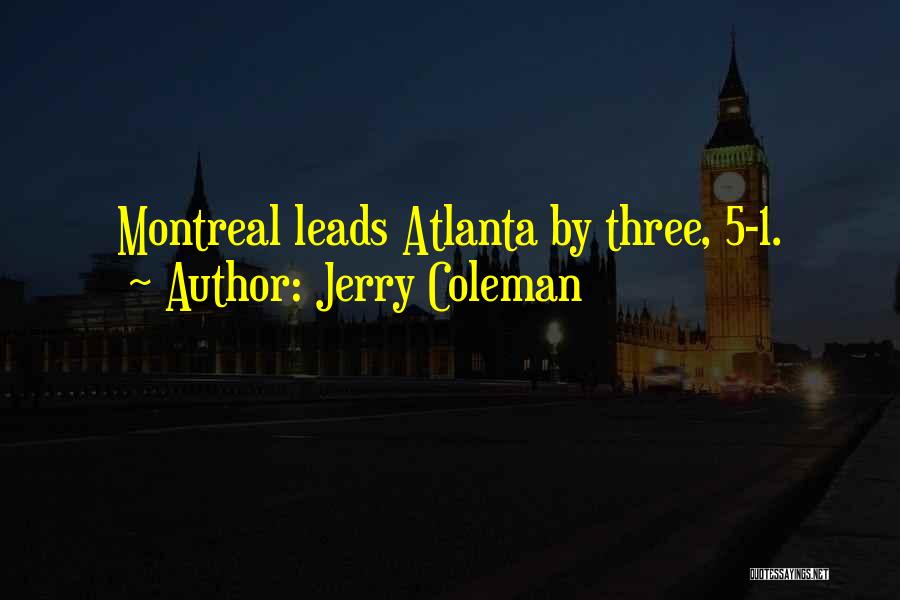 Jerry Coleman Quotes: Montreal Leads Atlanta By Three, 5-1.