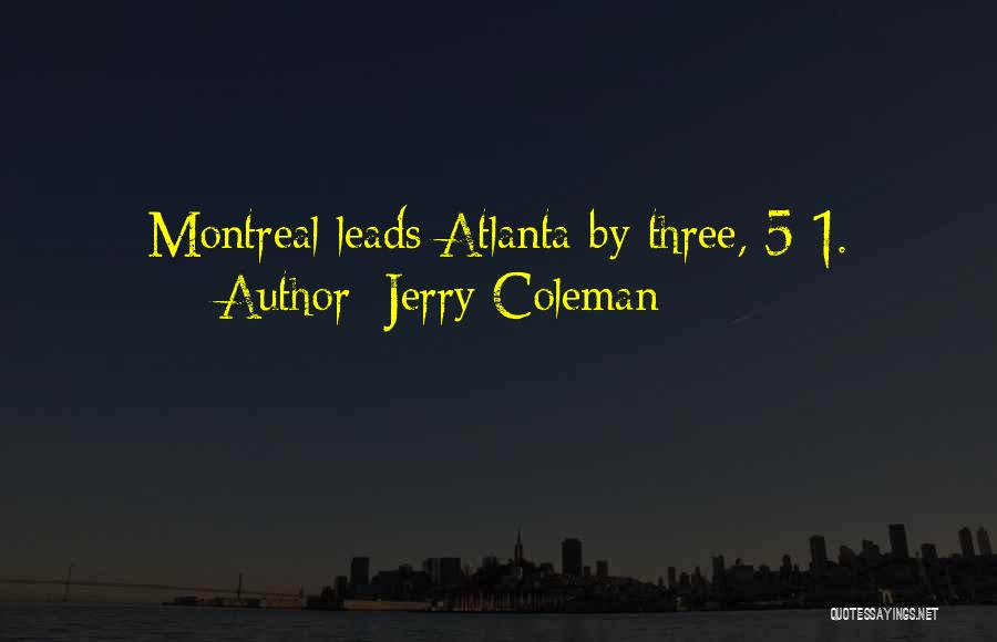 Jerry Coleman Quotes: Montreal Leads Atlanta By Three, 5-1.