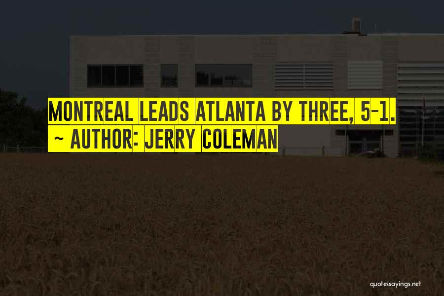 Jerry Coleman Quotes: Montreal Leads Atlanta By Three, 5-1.