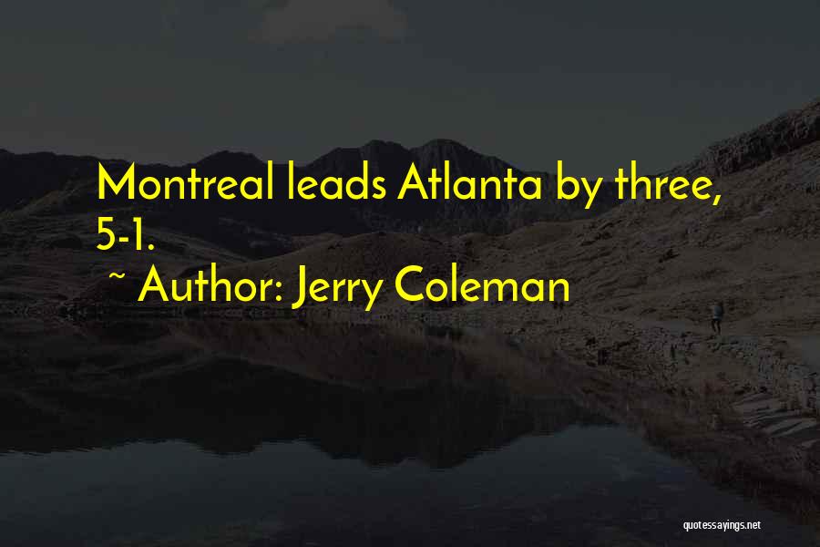 Jerry Coleman Quotes: Montreal Leads Atlanta By Three, 5-1.