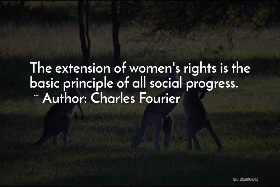 Charles Fourier Quotes: The Extension Of Women's Rights Is The Basic Principle Of All Social Progress.