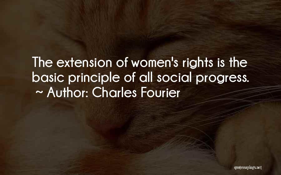 Charles Fourier Quotes: The Extension Of Women's Rights Is The Basic Principle Of All Social Progress.