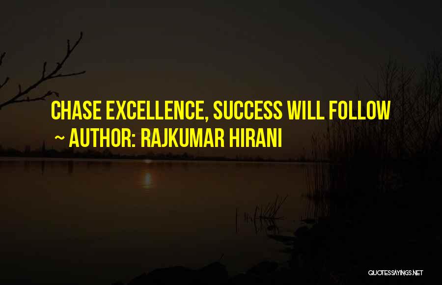 Rajkumar Hirani Quotes: Chase Excellence, Success Will Follow