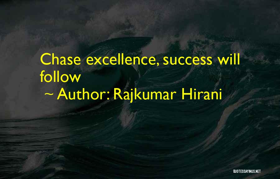 Rajkumar Hirani Quotes: Chase Excellence, Success Will Follow