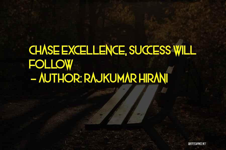 Rajkumar Hirani Quotes: Chase Excellence, Success Will Follow