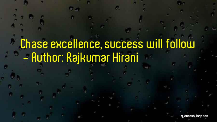 Rajkumar Hirani Quotes: Chase Excellence, Success Will Follow