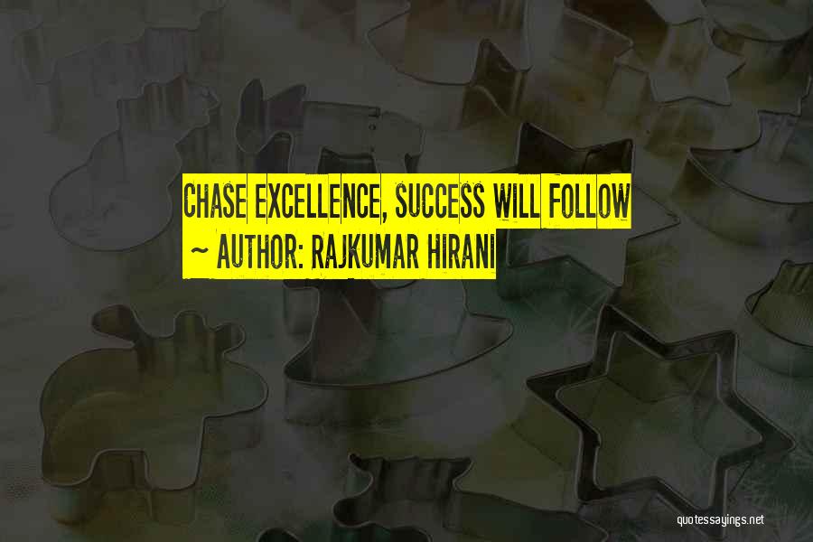 Rajkumar Hirani Quotes: Chase Excellence, Success Will Follow