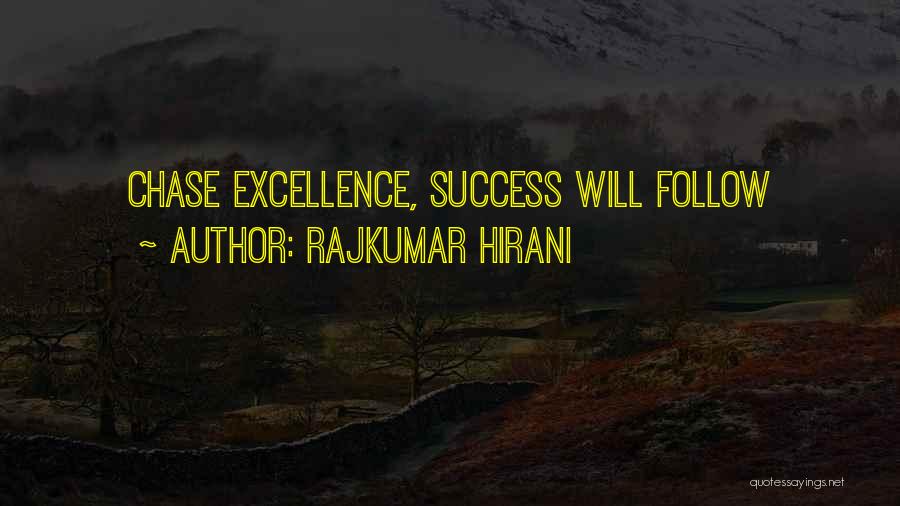 Rajkumar Hirani Quotes: Chase Excellence, Success Will Follow