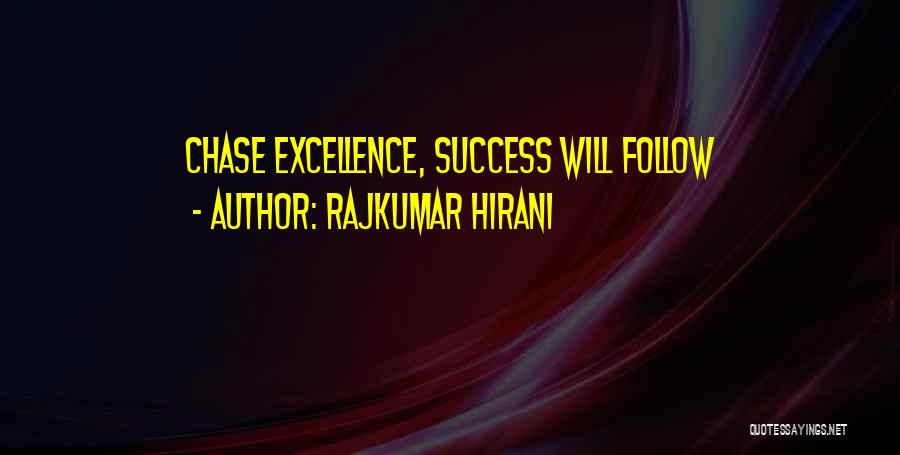 Rajkumar Hirani Quotes: Chase Excellence, Success Will Follow