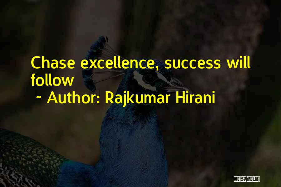 Rajkumar Hirani Quotes: Chase Excellence, Success Will Follow
