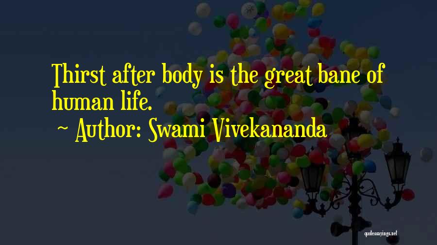 Swami Vivekananda Quotes: Thirst After Body Is The Great Bane Of Human Life.