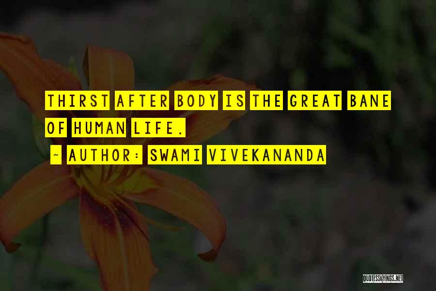 Swami Vivekananda Quotes: Thirst After Body Is The Great Bane Of Human Life.